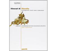 Itinerari di filosofia. Protagonisti, testi, temi e laboratori. Per le Scuole superiori. Da Schopenhauer alle teorie novecentesche sulla politica-Dal dibattito epistemologico al postmoderno (Vol. 3)
