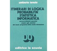 Itinerari di logica probabilità statistica informatica. Percorsi didattici operativi relativi agli obiettivi dei nuovi programmi della scuola elementare