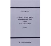 «Itinerari» di una ricerca sul sistema delle fonti. Vol. 18 - Ruggeri Antonio