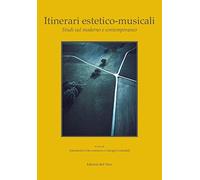 Itinerari estetico-musicali. Studi sul moderno e contemporaneo