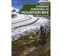 Itinerari imperdibili in mountain bike. Lombardia e Svizzera