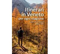 Itinerari in Veneto per ogni stagione. Guida a 15 escursioni adatte a tutti