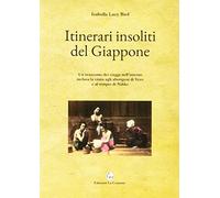 Itinerari insoliti del Giappone. Un resoconto dei viaggi nell'interno incl...