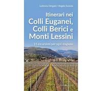 Itinerari nei Colli Euganei, Colli Iberici e Monti Lessini. 15 escursioni per ogni stagione