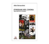Itinerari nel cinema. Tra critica e storia di Aldo Bernardini, Algra Editore