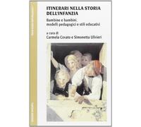 Itinerari nella storia dell'infanzia. Bambine e bambini, modelli pedagogici e stili educativi