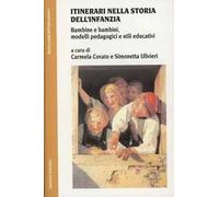 Itinerari nella storia dell'infanzia. Bambine e bambini, modelli pedagogici e stili educativi