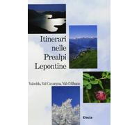 Itinerari nelle Prealpi Lepontine. Valsolda, Val Carvagna, Val d'Albano. Ediz. illustrata