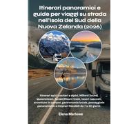 Itinerari panoramici e guide per viaggi su strada nell'Isola del Sud della Nuova Zelanda (2026): Itinerari epici costieri e alpini, Milford Sound, ... gastronomia locale, passeggiate panoram