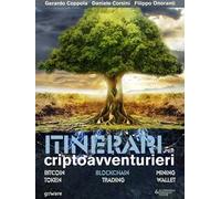 Itinerari per criptoavventurieri. Bitcoin, blockchain, mining, token, trading, wallet