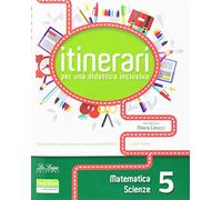 Itinerari per una didattica inclusiva. Matematica e Scienze. Classe 5ª Scuola elementare