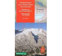 Itinerari segreti della grande guerra nelle Dolomiti. Marmolada settore occidentale (Vol. 11)
