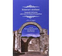 Itinerari siciliani. Topografie dell'anima sulle tracce di Tomasi di Lampedusa