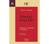 Itinerari verso Dio. Filosofia e teologia in dialogo - Sgubbi Giorgio