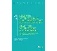 Itinerari. Women in controversy in early modern Itali. Italian learned ladies 1500-1700. Dibattiti e controversie in età moderna. Pensatrici e intellettuali italiane tra '500 e '700 (Vol. 61/2)