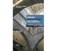 Itinerario arabo-normanno. Il patrimonio dell'UNESCO a Palermo, Monreale e Cefalù. Ediz. italiana e francese