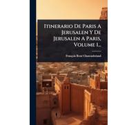 Itinerario De Paris A Jerusalen Y De Jerusalen A Paris, Volume 1...