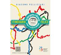Itinerario felice. Da Bergamo a Brescia lungo le strade di Gimond