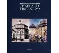 Itinerario fiorentino. Le "Mattinate" di John Ruskin nelle fotografie degli Alin