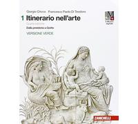 Itinerario nell'arte. Ediz. verde. Per le Scuole superiori. Con e-book. Con espansione online. Dalla preistoria a Giotto (Vol. 1)