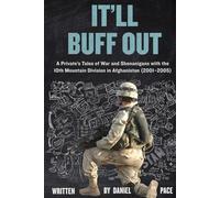 It'll Buff Out: A Private’s Tales of War and Shenanigans with the 10th Mountain Division in Afghanistan: 2001-2005