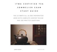 ITMA CERTIFIED TEA SOMMELIER EXAM STUDY GUIDE: The Ultimate All-in-One Preparation Book with Complete Content Review and 200 Practice Questions
