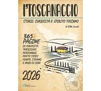 I'toscanaccio 2026 Un anno intero tra storie, curiosità e spirito toscano