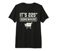 It's 225 Somewhere Funny BBQ Smoker Grill Quote Maglietta Premium