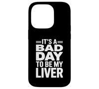 It's A Bad Day To Be My Liver Funny Sarcastic Day Drinking Custodia per iPhone 14 Pro