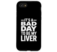 It's A Bad Day To Be My Liver Funny Sarcastic Day Drinking Custodia per iPhone SE (2020) / 7 / 8