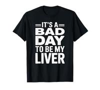 It's A Bad Day To Be My Liver Funny Sarcastic Day Drinking Maglietta