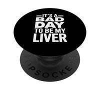 It's A Bad Day To Be My Liver Funny Sarcastic Day Drinking PopSockets PopGrip Adesivo
