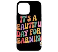 Its A Beautiful Day For Learning Messaggio Motivazionale Custodia per iPhone 13 Pro Max