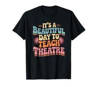 It's A Beautiful Day Teach Theatre Drama Teacher Maglietta