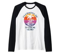 It's A Beautiful Day To Leave Me Alone Maglia con Maniche Raglan