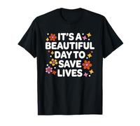 It's A Beautiful Day To Save Lives Medico Infermiera Maglietta