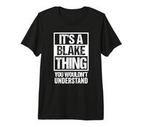 It's A Blake Thing You Wouldn't Understand - First Name Maglietta Premium