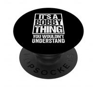 It's A Bobby Thing You Wouldn't Understand - First Name PopSockets PopGrip Adesivo