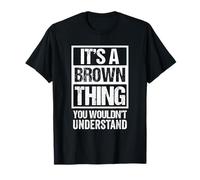 It's A Brown Thing - You Wouldn't Understand - Family Name Maglietta