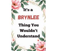 It's a Brynlee Thing You Wouldn't Understand: Cute Personalized Name Journal for Girls & Teens - 120 Page Lined 6x9 Notebook