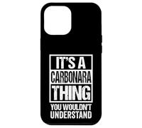 It's A Carbonara Thing You Wouldn't Understand Italian Pasta Custodia per iPhone 12 Pro Max