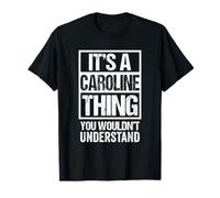 It's A Caroline Thing You Wouldn't Understand First Name Maglietta
