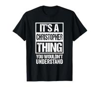It's A Christopher Thing You Wouldn't Understand First Name Maglietta