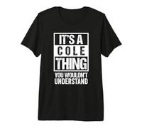 It's A Cole Thing You Wouldn't Understand | Family Name Maglietta Premium