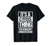 It's A Cyrus Thing You Wouldn't Understand First Name Maglietta