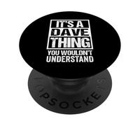 It's A Dave Thing You Wouldn't Understand - First Name PopSockets PopGrip Adesivo