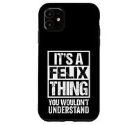It's A Felix Thing You Wouldn't Understand - First Name Custodia per iPhone 11
