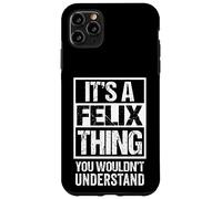 It's A Felix Thing You Wouldn't Understand - First Name Custodia per iPhone 11 Pro Max