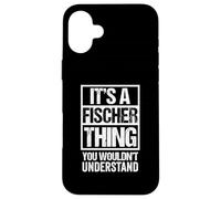 It's A Fischer Thing You Wouldn't Understand Family Name Custodia per iPhone 16 Plus