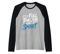 It's A Full Time Job Being This Smart Intelligente - Maglia con Maniche Raglan
